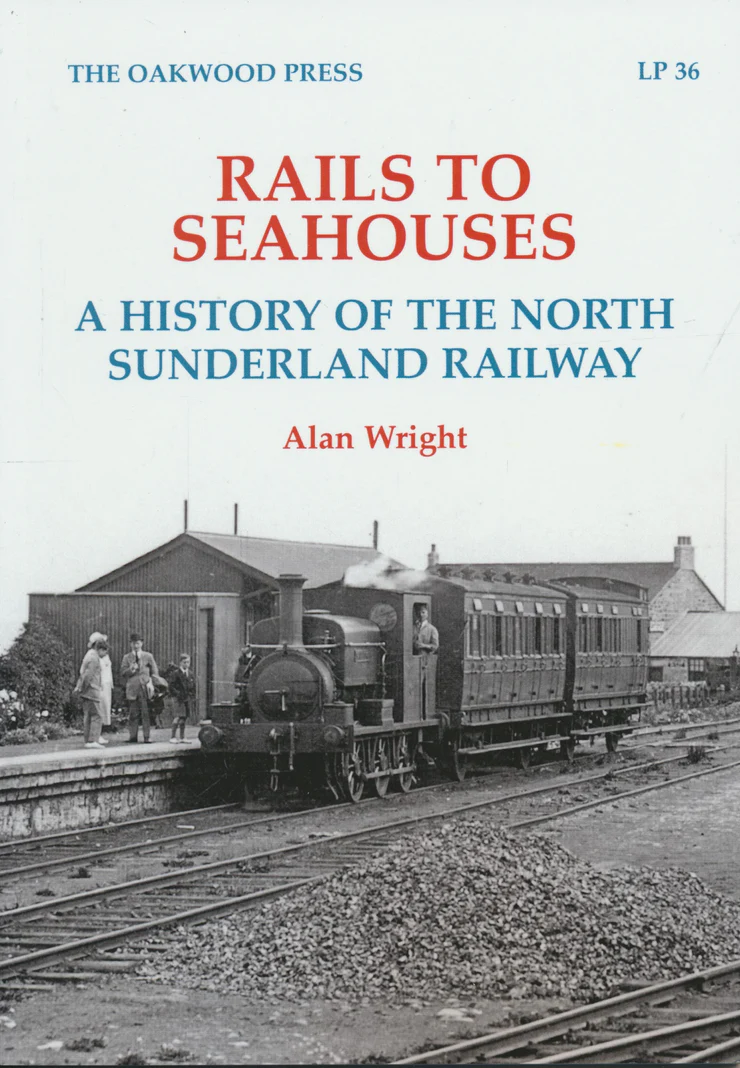 Rails to Seahouses - A History of the North Sunderland Railway by Alan Wright