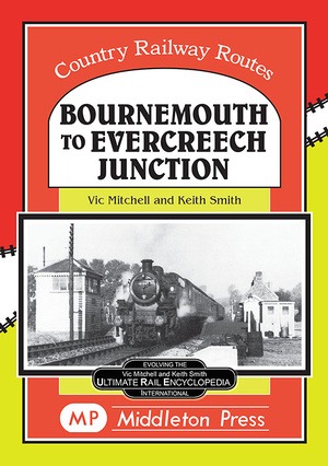 Country Railway Routes - Bournemouth to Evercreech Junction by Vic Mitchell & Keith Smith