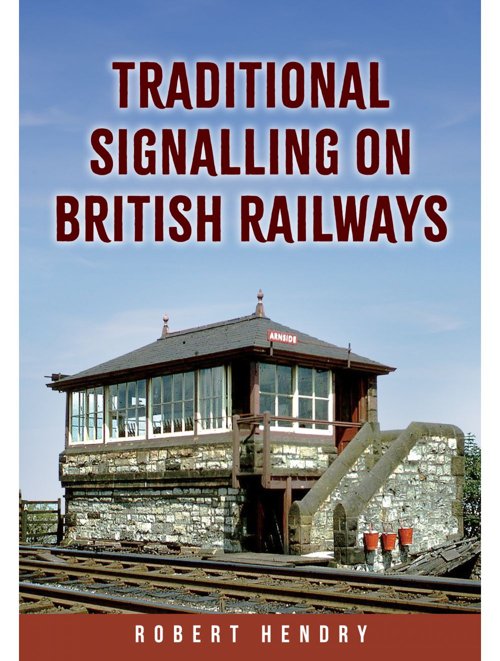 Traditional Signalling on British Railways by Robert Hendry
