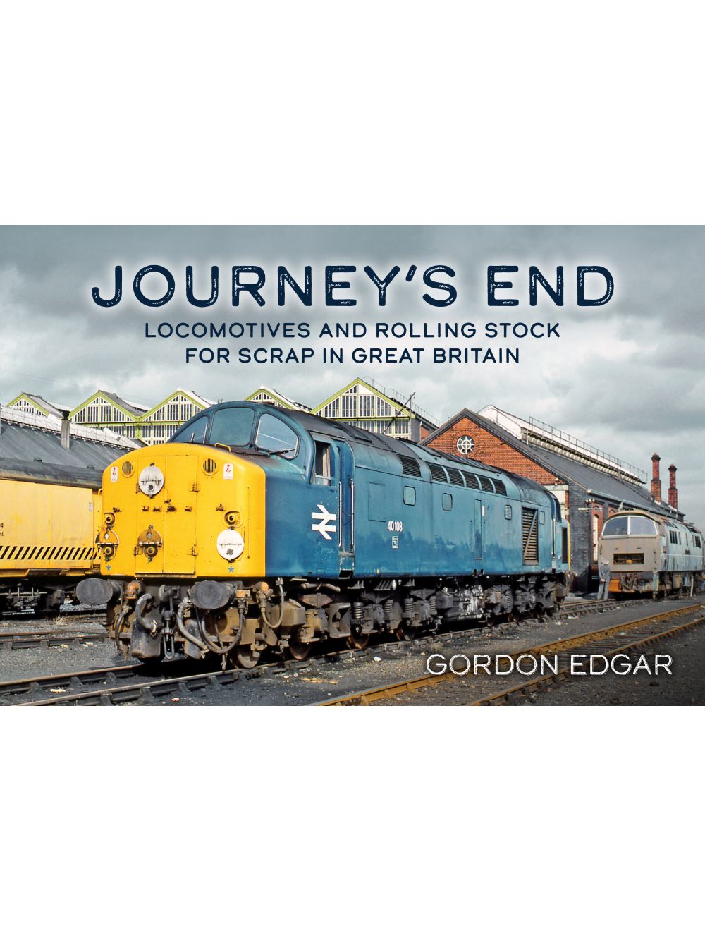 Journey's End - Locomotives and Rolling Stock for Scrap in Great Britain by Gordon Edgar