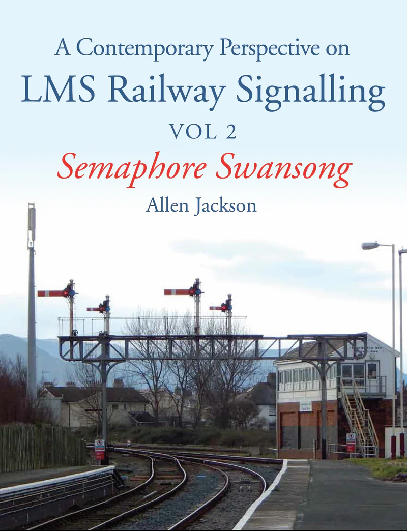 Contemporary Perspective on LMS Railway Signalling Vol 2 Semaphore Swansong by Allen Jackson