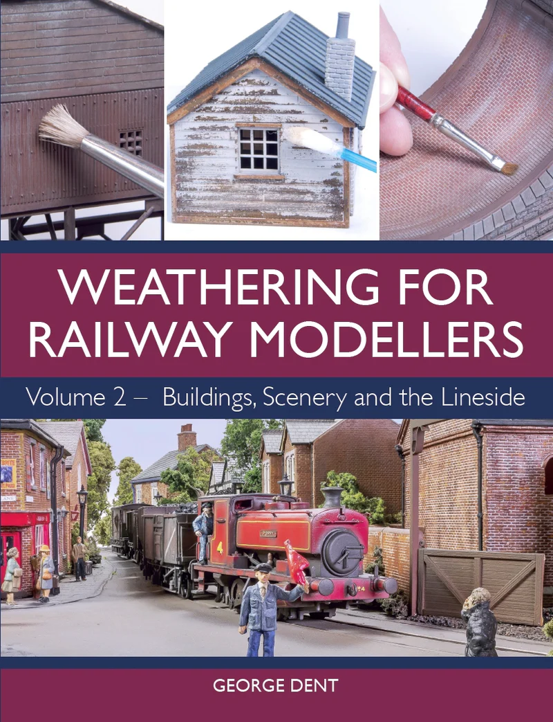 Weathering for Railway Modellers Volume 2 by George Dent