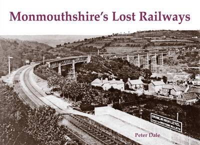 Monmouthshires Lost Railways by Peter Dale