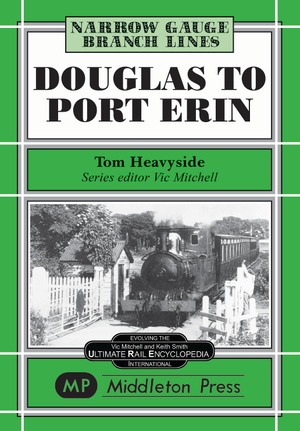 Narrow Gauge - Douglas to Port Erin by Tom Heavyside