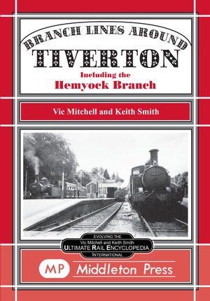 Branch Lines around Tiverton including the Hemyock Branch by Vic Mitchell & Keith Smith