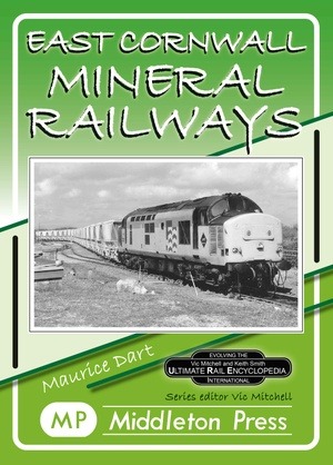 Mineral Railways - East Cornwall Mineral Railways by Maurice Dart