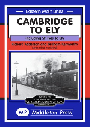 Eastern Main Lines - Cambridge to Ely Including St. Ives to Ely by Richard Adderson & Graham Kenworthy