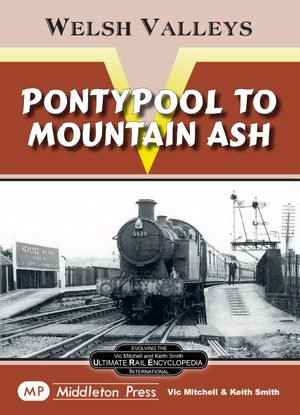 Welsh Valleys - Pontypool to Mountain Ash by Vic Mitchell & Keith Smith
