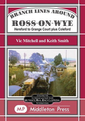 Branch Lines around Ross-on-Wye by Vic Mitchell & Keith Smith