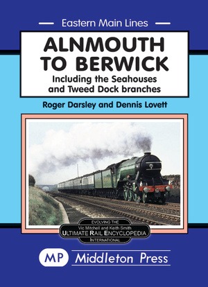 Eastern Main Lines - Alnmouth to Berwick including the Seahouses and Tweed Dock branches by Roger Darsley & Dennis Lovett