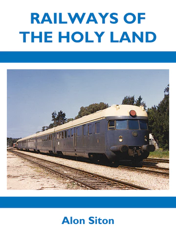 Railways Of The Holy Land by Alon Siton.