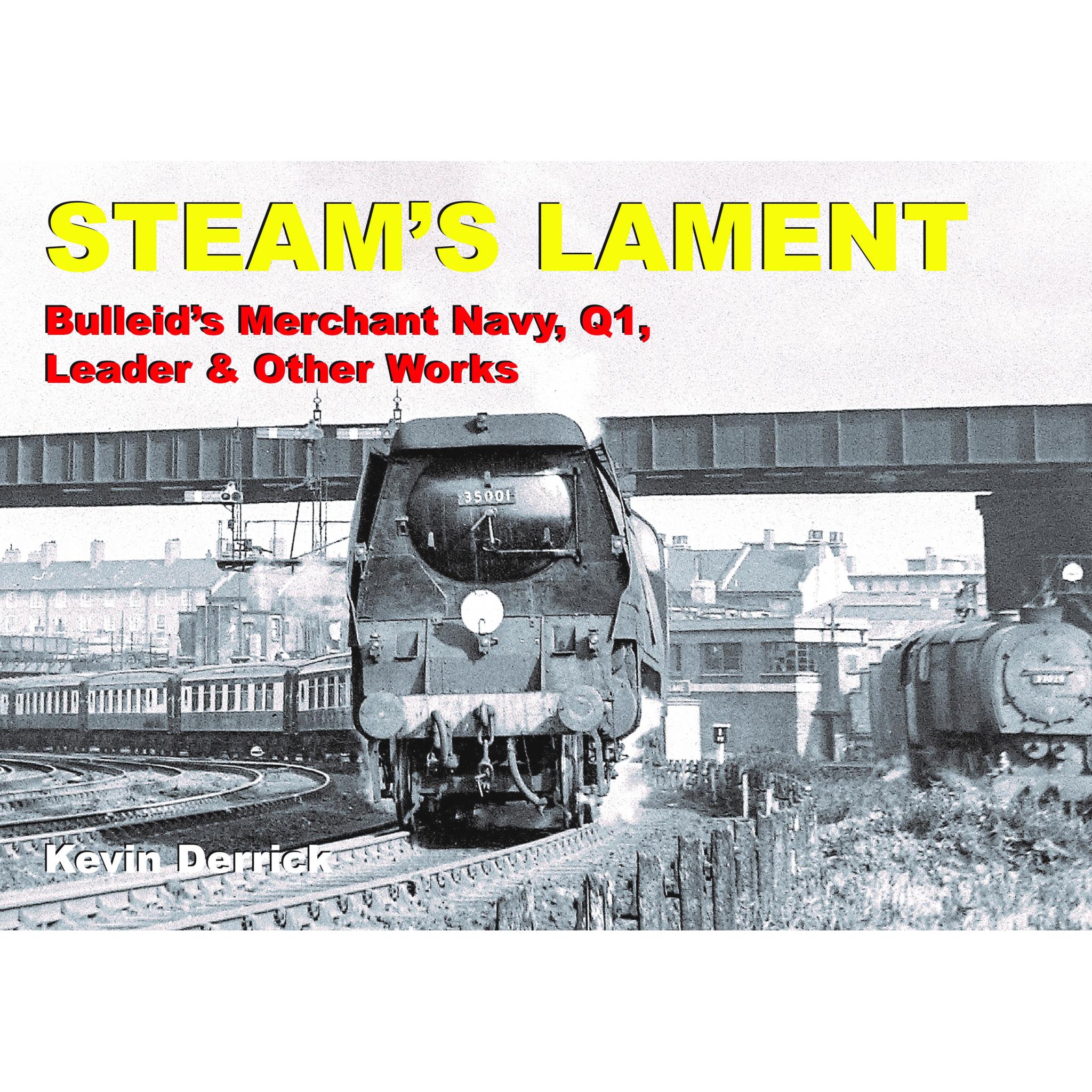 Steam's Lament Bulleid's Merchant Navy