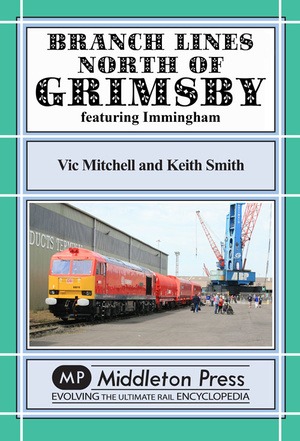 Branch Lines North of Grimsby - Featuring Immingham by Vic Mitchell & Keith Smith