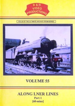 B & R No. 55 DVD Along LNER Lines Part 1
