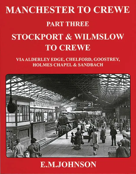 Manchester to Crewe Part Three - Stockport & Wilmslow to Crewe by E.M. Johnson