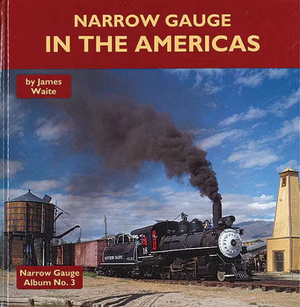 Narrow Gauge in the Americas - Narrow Gauge Album No. 3 by James Waite