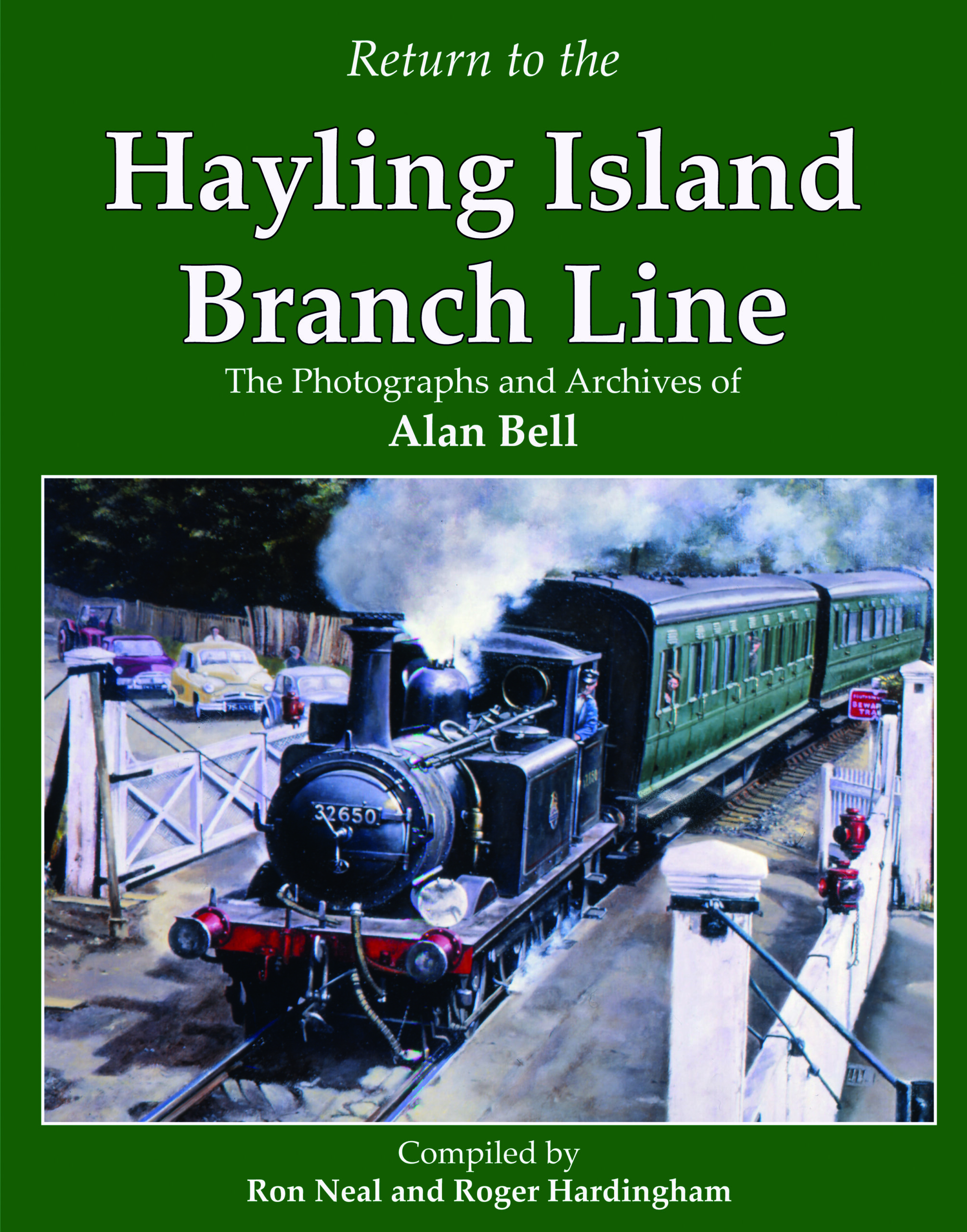 Return to the Hayling Island Branch - The Photographs & Archives of Alan Bell by Ron Neal & Roger Hardingham