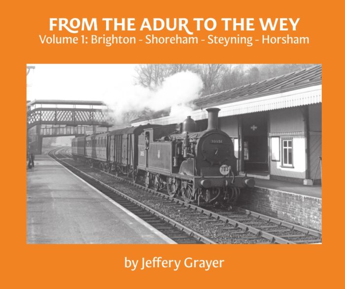 From The Adur To The Wey Volume 1 - Brighton-Shoreham-Steyning-Horsham by Jeff Grayer - Images From The Transport Treasury Archive