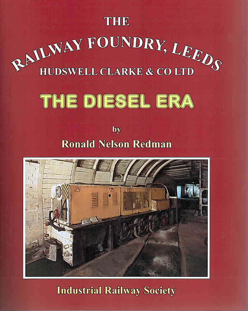 The Society is pleased to announce that the long-awaited follow-up to the late Ron Redman’s ‘The Railway Foundry’ Leeds 1839-1969’ book (published by Goose & Sons in 1972). The book employs the same format and page size as the earlier volume and consists of 204 pages with a hardback cover and end papers. The first book detailed every steam locomotive produced by Hudswell’s