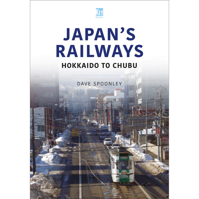 Japan’s Railways: Hokkaido to Chubu; World Railways Series, Vol 5 by Dave Spoonley