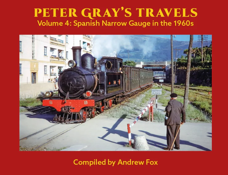 Peter Gray's Travels - Volume 4 - Spanish Narrow Gauge in the 1960s by Andrew Fox