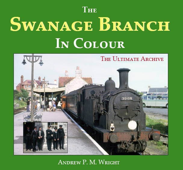 Swanage Branch In Colour - The Ultimate Archive by Andrew P.M. Wright