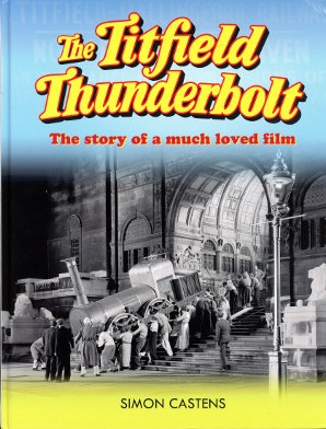 The Titfield Thunderbolt - The Story Of A Much Loved Film by Simon Castens