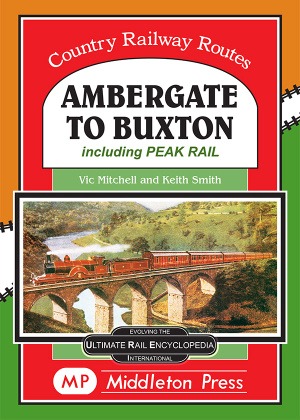 Country Railway Routes - Ambergate to Buxton Including the Peak Railway by Vic Mitchell & Keith Smith
