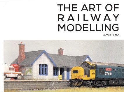 The Art of Railway Modelling by James Hilton