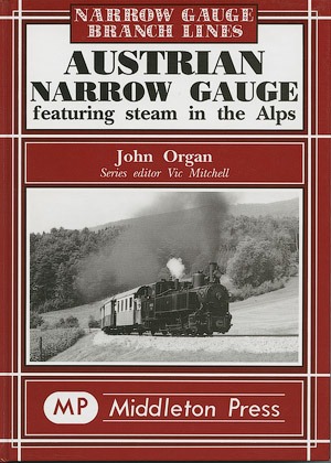 Austrian Narrow Gauge - Featuring Steam in the Alps by John Organ