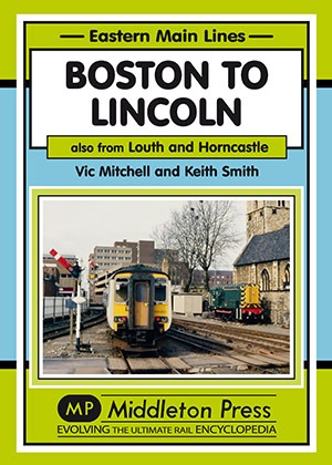 Eastern Main Lines - Boston to Lincoln also from Louth and Horncastle by Vic Mitchell & Keith Smith