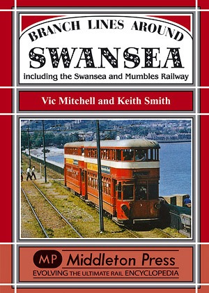 Branch Lines Around Swansea - Including the Swansea & Mumbles Railway by Vic Mitchell & Keith Smith