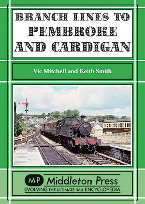 Branch Lines to Pembroke & Cardigan by Vic Mitchell & Keith Smith