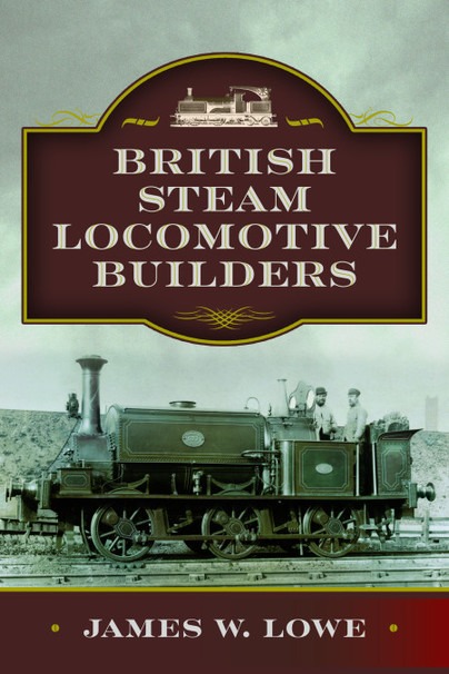 British Steam Locomotive Builders by James W. Lowe