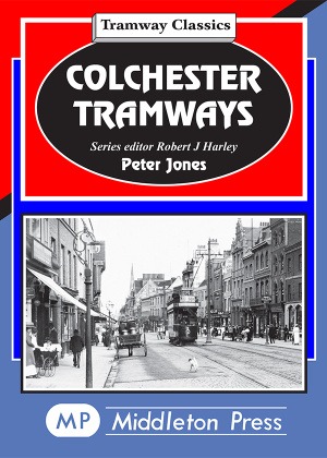 Tramway Classics - Colchester Tramways by Peter Jones