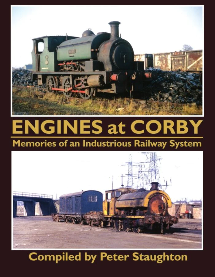 Engines at Corby - Memories of an Industrial Railway System by Peter Staughton
