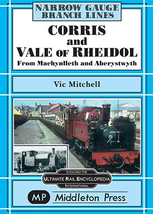 Corris and Vale of Rheidol from Machynlleth and Aberystwyth - Narrow Gauge Lines by Vic Mitchell