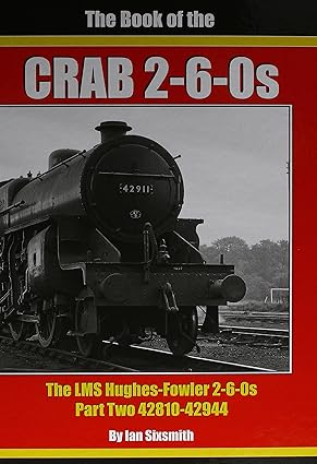 The Book of the CRAB 2-6-0s The LMS Hughes-Fowler 2-6-0s Part Two 42810-42944 by Ian Sixsmith