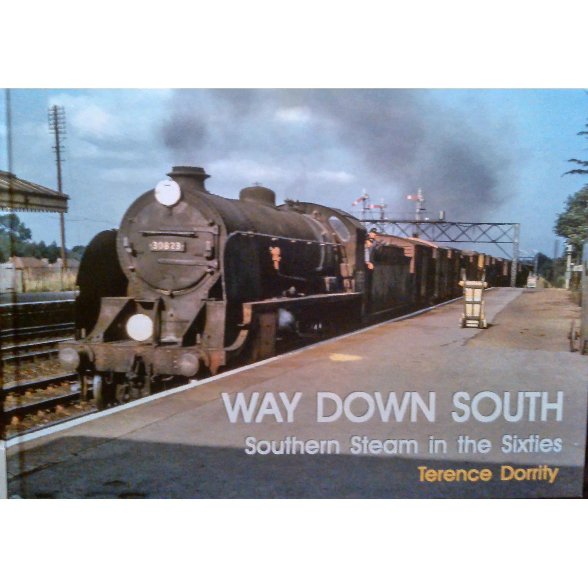 Way Down South - Southern Steam in the Sixties By Dorrity Terence