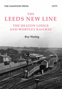 The Leeds New Line – The Heaton Lodge and Wortley Railway by Roy Waring