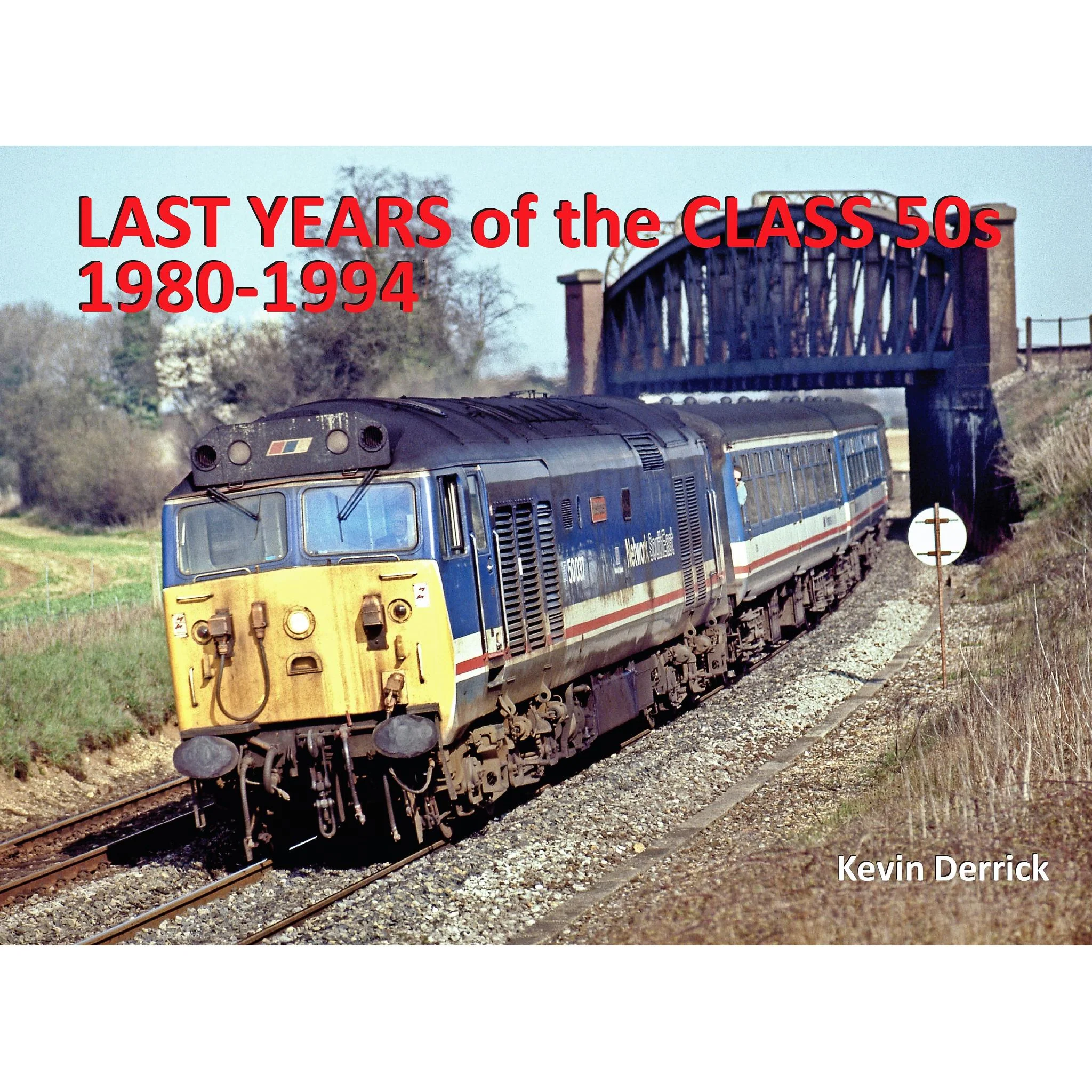 Last Years of the Class 50s 1980 - 1994 by Kevin Derrick