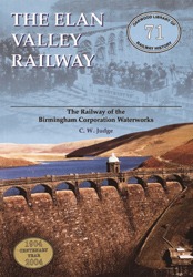 The Elan Valley Railway – The Railway of the Birmingham Corporation Waterworks by C.W. Judge