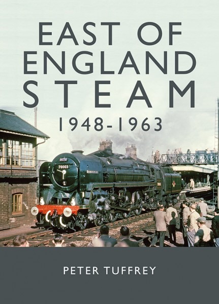 East of England Steam 1948-1963 by Peter Tuffrey