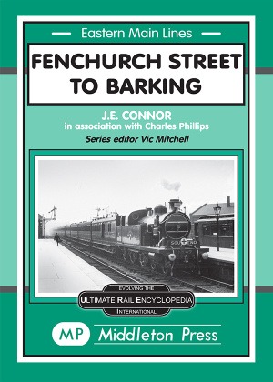 Eastern Main Lines - Fenchurch Street to Barking by J.E.Connor & Charles Phillips