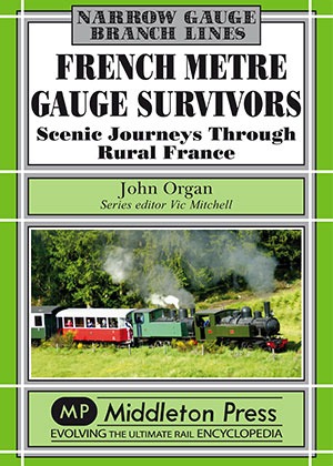 Narrow Gauge - French Metre Gauge Survivors Scenic Journeys Through Rural France by John Organ