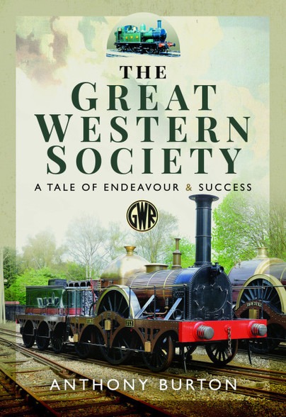 The Great Western Society - A Tale of Endeavour and Success by Anthony Burton