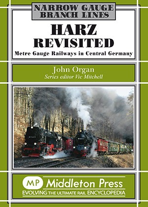 Narrow Gauge - Harz Revisited Metre Gauge Railways in Central Germany by John Organ