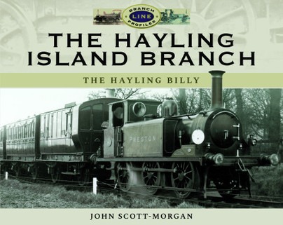 The Hayling Island Branch - The Hayling Billy by John Scott-Morgan