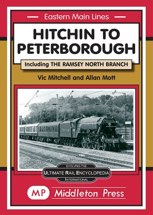 Eastern Main Lines - Hitchin to Peterborough including the Ramsey North Branch by Vic Mitchell & Allan Mott