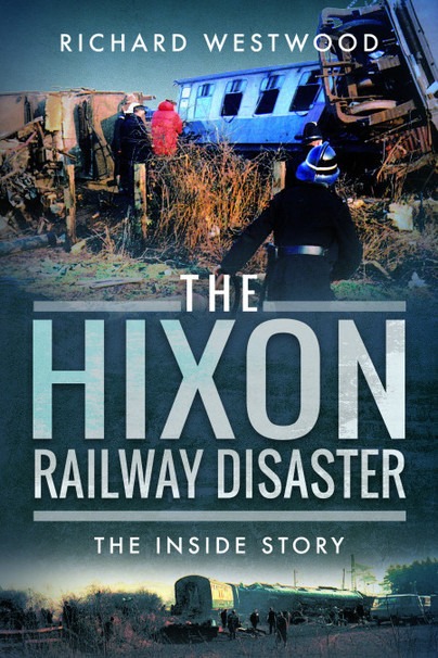 The Hixon Railway Disaster - The Inside Story by Richard Westwood